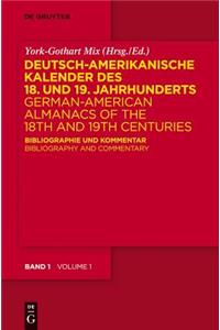 Deutsch-Amerikanische Kalender Des 18. Und 19. Jahrhunderts / German-American Almanacs of the 18th and 19th Centuries: Bibliographie Und Kommentar / Bibliography and Commentary