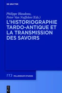L Historiographie Tardo-Antique Et La Transmission Des Savoirs