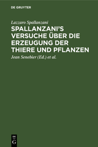 Spallanzani's Versuche über die Erzeugung der Thiere und Pflanzen