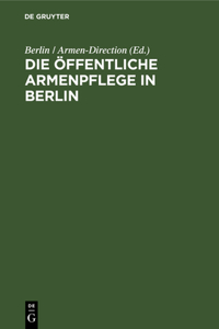Die Öffentliche Armenpflege in Berlin
