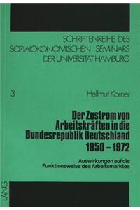 Der Zustrom Von Arbeitskraeften in Die Bundesrepublik Deutschland 1950-1972