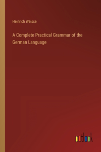 A Complete Practical Grammar of the German Language