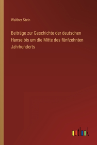 Beiträge zur Geschichte der deutschen Hanse bis um die Mitte des fünfzehnten Jahrhunderts