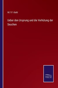 Ueber den Ursprung und die Verhütung der Seuchen