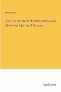 Report on the Effects of Artificial Respiration, Intravenous Injection of Ammonia