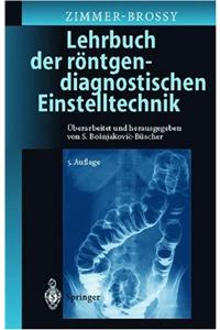 Lehrbuch Der Rontgendiagnostischen Einstelltechnik: Begrundet Von Marianne Zimmer-Brossy