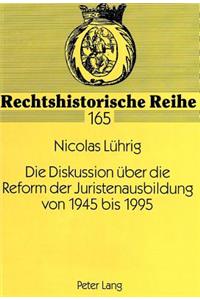 Die Diskussion Ueber Die Reform Der Juristenausbildung Von 1945 Bis 1995