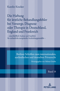 Haftung fuer aerztliche Behandlungsfehler bei Vorsorge, Diagnose oder Therapie in Deutschland, England und Frankreich