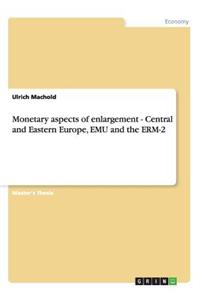 Monetary aspects of enlargement - Central and Eastern Europe, EMU and the ERM-2