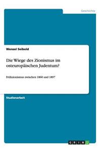 Die Wiege des Zionismus im osteuropäischen Judentum?