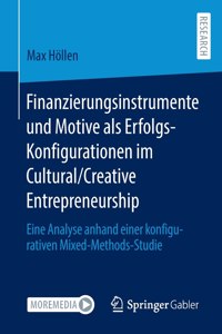 Finanzierungsinstrumente Und Motive ALS Erfolgs-Konfigurationen Im Cultural/Creative Entrepreneurship: Eine Analyse Anhand Einer Konfigurativen Mixed-Methods-Studie