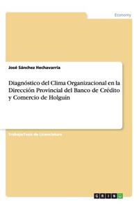 Diagnóstico del Clima Organizacional en la Dirección Provincial del Banco de Crédito y Comercio de Holguín