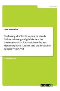 Förderung der Textkompetenz durch Differenzierungsmöglichkeiten im Lateinunterricht. Unterrichtsreihe zur Metamorphose 