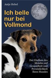 Ich belle nur bei Vollmond