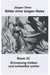 Raum 22 Erinnerungen treiben und schweifen umher