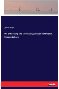 Entstehung und Entwicklung unserer elektrischen Strassenbahnen