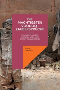 mächtigsten Voodoo-Zaubersprüche: Vom Verfluchen, Liebeszauber und Reichtumsmehrung