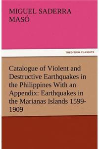 Catalogue of Violent and Destructive Earthquakes in the Philippines with an Appendix