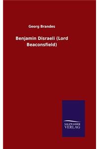 Benjamin Disraeli (Lord Beaconsfield)