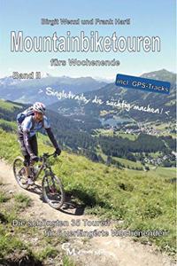 Mountainbiketouren furs Wochenende Band II: Die schonsten 35 Touren fur 6 verlangerte Wochenenden