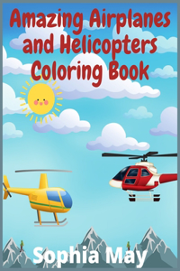 Amazing Airplanes and Helicopters Coloring Book