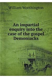 An Impartial Enquiry Into the Case of the Gospel Demoniacks