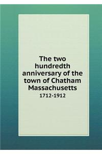 The Two Hundredth Anniversary of the Town of Chatham Massachusetts 1712-1912