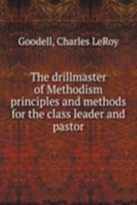 THE DRILLMASTER OF METHODISM PRINCIPLES