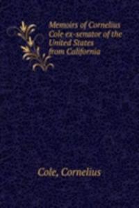 MEMOIRS OF CORNELIUS COLE EX-SENATOR OF