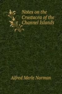 Notes on the Crustacea of the Channel Islands