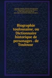 Biographie toulousaine, ou Dictionnaire historique de personages de Toulouse