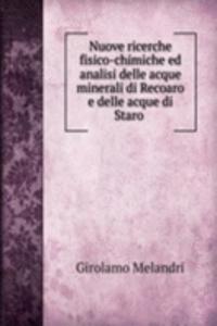 Nuove ricerche fisico-chimiche ed analisi delle acque minerali di Recoaro e delle acque di Staro .