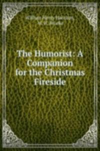 Humorist: A Companion for the Christmas Fireside