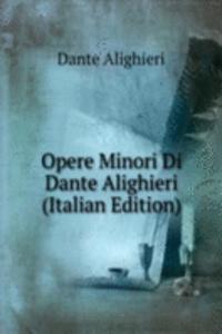 Opere Minori Di Dante Alighieri (Italian Edition)