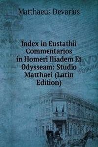 Index in Eustathii Commentarios in Homeri Iliadem Et Odysseam: Studio Matthaei (Latin Edition)