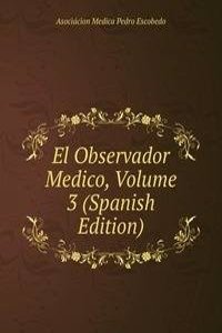 El Observador Medico, Volume 3 (Spanish Edition)