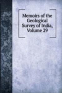 Memoirs of the Geological Survey of India, Volume 29