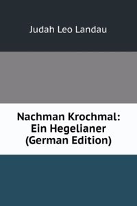 Nachman Krochmal: Ein Hegelianer (German Edition)