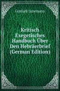 Kritisch Exegetisches Handbuch Uber Den Hebraerbrief (German Edition)