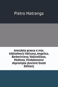 Anecdota graeca e mss. bibliothecis Vaticana, Angelica, Barberiniana, Vallicelliana, Medicea, Vindobonensi deprompta (Ancient Greek Edition)