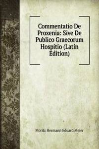 Commentatio De Proxenia: Sive De Publico Graecorum Hospitio (Latin Edition)