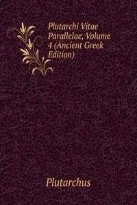Plutarchi Vitae Parallelae, Volume 4 (Ancient Greek Edition)
