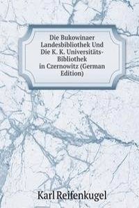 Die Bukowinaer Landesbibliothek Und Die K. K. Universitats-Bibliothek in Czernowitz (German Edition)