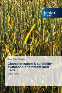 Characterization & suitability evaluation of different land uses