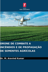 Drone de Combate a Incêndios E de Propagação de Sementes Agrícolas