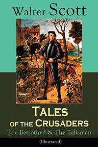 Tales of the Crusaders: The Betrothed & the Talisman (Illustrated)