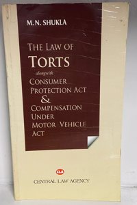 The law of torts along with consumer protection act & compensation under Motor vehicle act [Paperback] M N Shukla [Paperback] M N Shukla