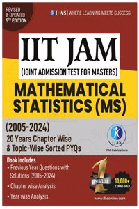 IIT JAM Mathematical Statistics Book - Topicwise Previous Year Solved Paper - 2005 to 2024 Questions with Detailed Solutions for CUET, GATE, NBHM, TIFR & All MSc Entrance Exams - IFAS Publications