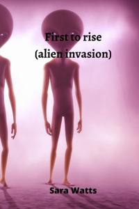 First to rise (alien invasion)