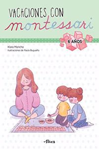 Creciendo con Montessori. Cuadernos de vacaciones - Vacaciones con Montessori (6 anos): Cuaderno de actividades para ninos y ninas de 6 anos